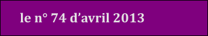 le n° 74 d’avril 2013