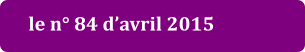 le n° 84 d’avril 2015