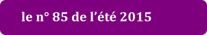 le n° 85 de l’été 2015