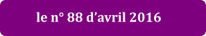 le n° 88 d’avril 2016