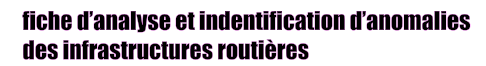 fiche d’analyse et indentification d’anomalies  des infrastructures routières