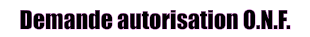 Demande autorisation O.N.F.