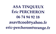 ASA TINQUEUX Éric PERCHERON 06 74 94 92 18 asavttcool@yahoo.fr eric-percheron@orange.fr
